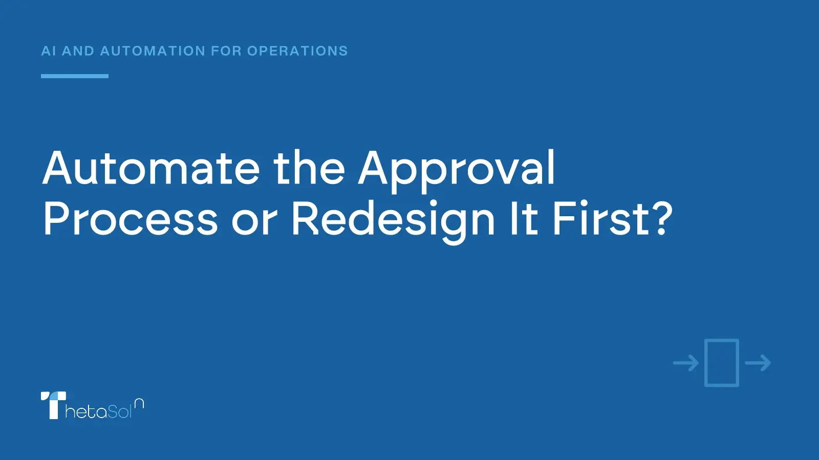 Automate the Approval Process or Redesign It First? — ThetaSol