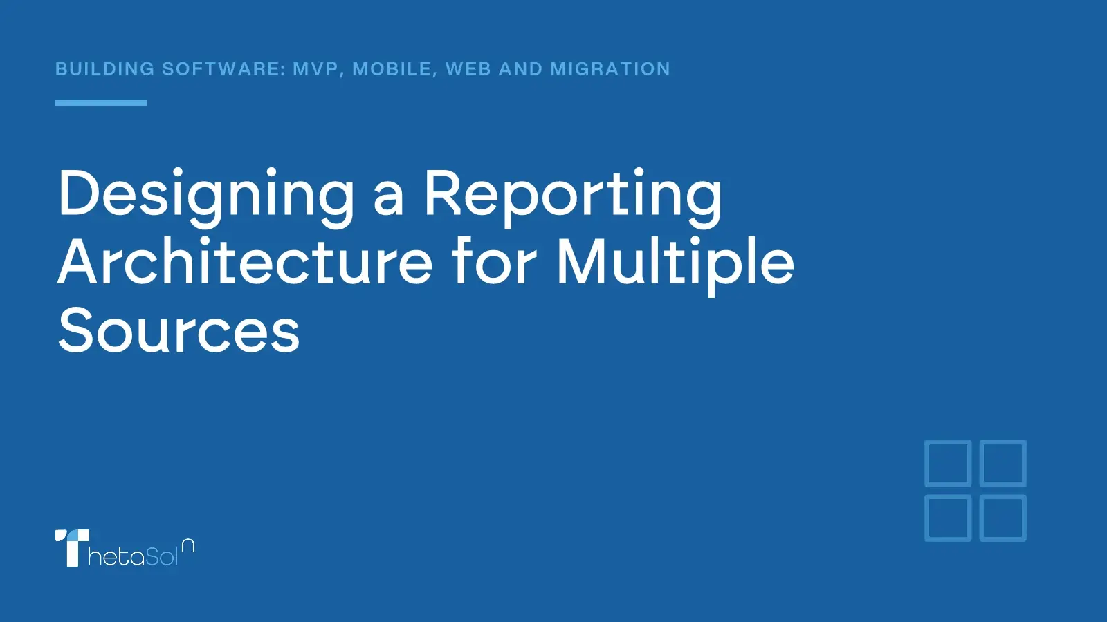 Designing a Reporting Architecture for Multiple Sources — ThetaSol
