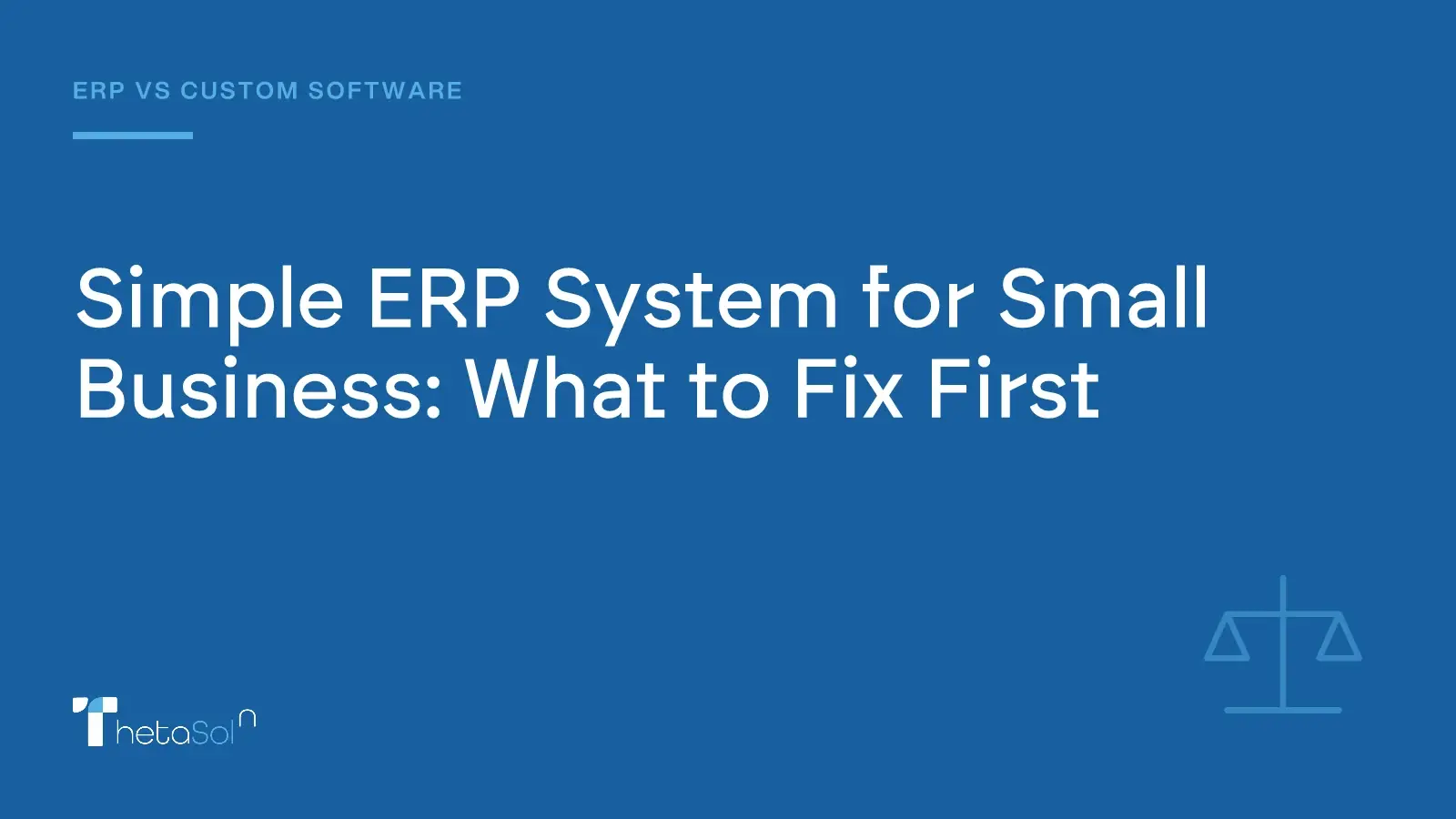 Simple ERP System for Small Business: What to Fix First — ThetaSol