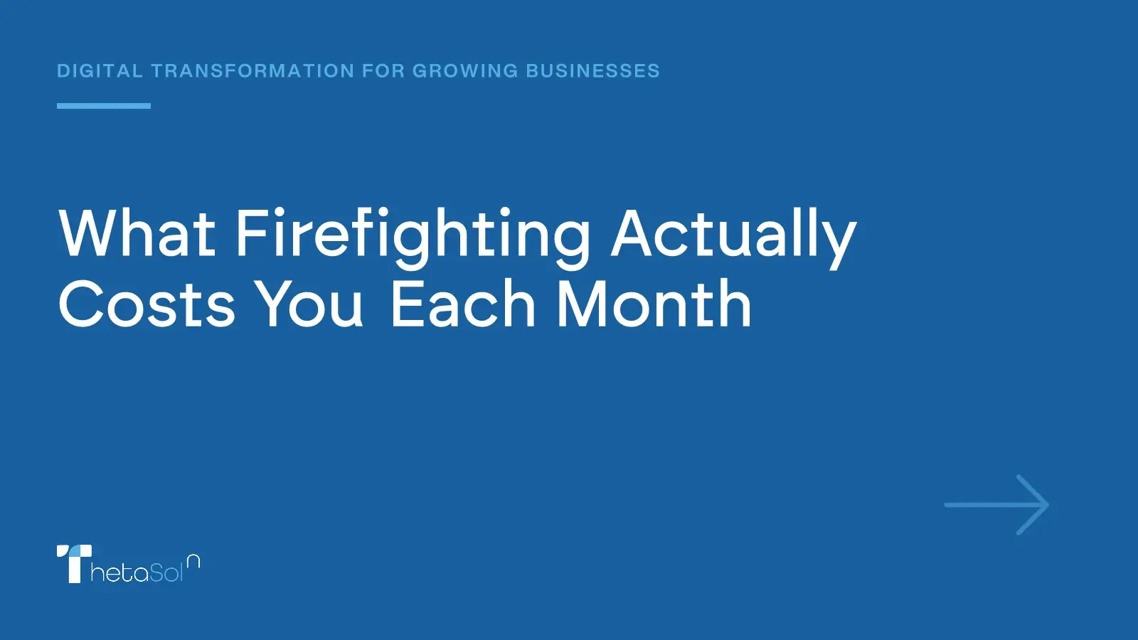 What Firefighting Actually Costs You Each Month — ThetaSol