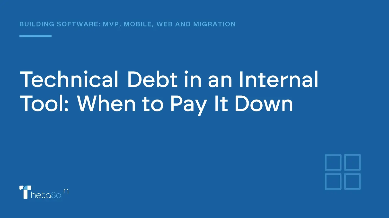 Technical Debt in an Internal Tool: When to Pay It Down — ThetaSol